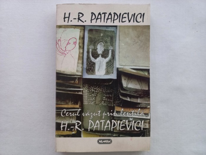 HORIA- ROMAN PATAPIEVICI - CERUL VAZUT PRIN LENTILA. Ediția a II-a. 1996