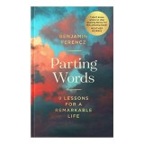 Parting Words 9 Lessons for a Remarkable Life, Benjamin Ferencz
