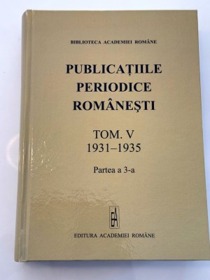 Publicatiile periodice romanesti volum 5 partea a III a - 1931-1935 volum nepus in comert foto