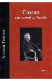 Cioran sau excesul ca filosofie - Nicolae Turcan