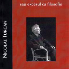 Cioran sau excesul ca filosofie - Nicolae Turcan