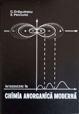 INTRODUCERE IN CHIMIA ANORGANICA MODERNA-C. DRAGULESCU, E. PETROVICI-226883 foto