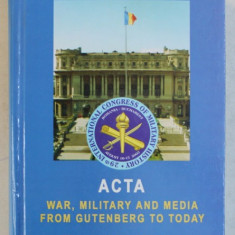ACTA WAR , MILITARY AND MEDIA FROM GUTENBERG TO TODAY , edited by MIHAIL E . IONESCU , EDITIE IN ROMANA -ENGLEZA - FRANCEZA - GERMANA , 2004