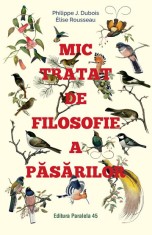 Mic tratat de filosofie a pasarilor - Editura Paralela 45