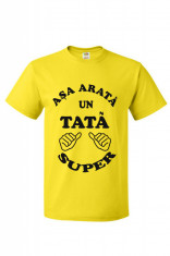 TRICOU PERSONALIZAT &amp;quot;ASA ARATA UN TATA SUPER&amp;quot;, GALBEN foto