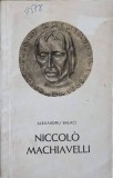 Niccolo Machiavelli - Alexandru Balaci, Editura Tineretului 1968, Biografii, Coperta Cartonata