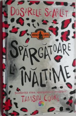 Dosarele Scarlet. Spargatoare la inaltime. Scolarita ziua, spargatoare noaptea! - Tamsin Cooke foto