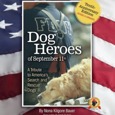 Dog Heroes of September 11th: A Tribute to America's Search and Rescue Dogs