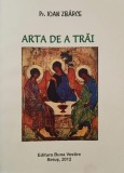 Carte Arta de a trai - Ioan Zbarce