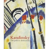 Hartwig Fischer si Sean Rainbird Kandinsky, The path to abstraction, 2006