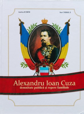 Alexandru Ioan Cuza, demnitate publica si repere familiale - 2017 - Ina Chirila (XX17) foto