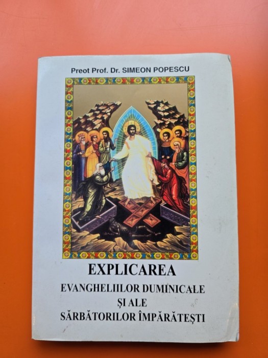 Explicarea evangheliilor duminicale și ale sărbătorilor &icirc;mpărătești - Preot Prof. Dr. Simeon Popescu