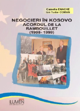 Negocieri in Kosovo. Acordul de la Rambouillet (1998- 1999) - Camelia ENACHE, Ion Tudor COMAN foto