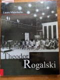 Laura Manolache, Theodor Rogalski, biografie