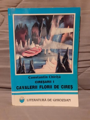 CAVALERII FLORII DE CIRES (VOLUMUL I CIRESARII)-CONSTANTIN CHIRITA foto