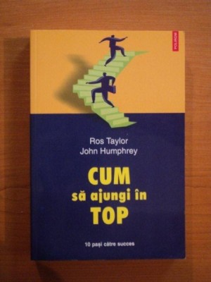 CUM SA AJUNGI IN TOP de ROS TAYLOR , JOHN HUMPHREY * PREZINTA PETE PE BLOCUL DE FILE foto