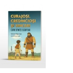 Curajosi, credinciosi si sinceri. Copiii Sfintei Scripturi - Katherine Bolger Hyde