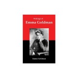 Writings of Emma Goldman: Essays on Anarchism, Feminism, Socialism, and Communism