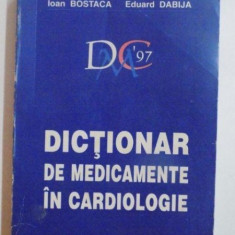 DICTIONAR DE MEDICAMENTE IN CARDIOLOGIE de IOAN BOSTACA , EDUARD DABIJA , 1996