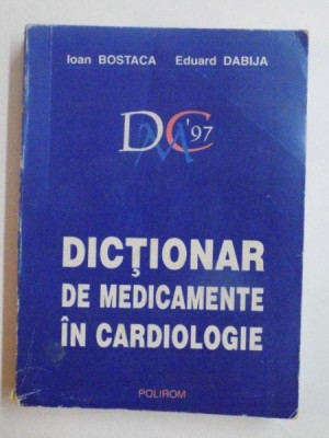 DICTIONAR DE MEDICAMENTE IN CARDIOLOGIE de IOAN BOSTACA , EDUARD DABIJA , 1996 foto