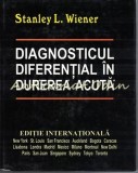 Cumpara ieftin Diagnosticul Diferential In Durerea Acuta - Stanley L. Wiener