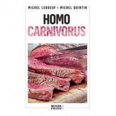 Homo carnivorus. Impactul alimentatiei pe baza de carne - Michel Leboeuf, Michel Quintin