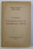 CONTRIBUTII LA PSIHOLOGIA FENOMENULUI ESTETIC de MIRCEA MANCAS , 1941