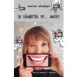 Cu z&acirc;mbetul pe...muze!