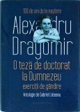 Alexandru Dragomir - O teza de doctorat la Dumnezeu. Exercitii de gandire.