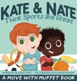 Kate &amp;amp; Nate Think Sports are Great: A Move With Muffet Book
