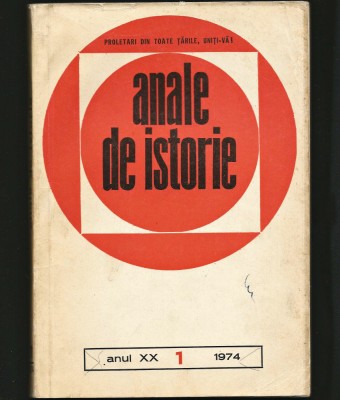 ANALE DE ISTORIE - ANUL XX, NR. 1 / 1974. PROLETARI DIN TOATE ȚĂRILE, UNIȚI-VĂ! foto