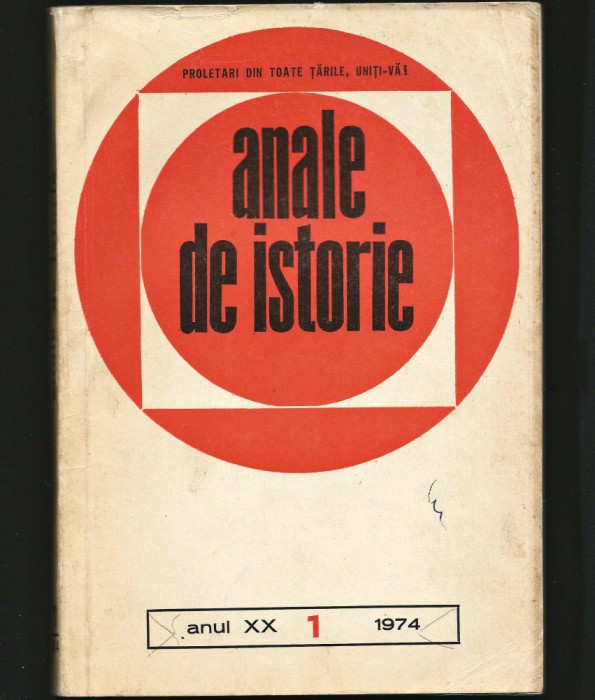 ANALE DE ISTORIE - ANUL XX, NR. 1 / 1974. PROLETARI DIN TOATE ȚĂRILE, UNIȚI-VĂ!