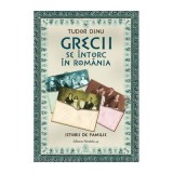 Grecii se intorc in romania. Istorii de familie - Tudor Dinu