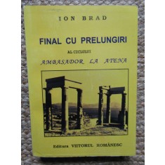 Ion Brad (autograf) -Final cu prelungiri al ciclului Ambasador la Atena 6