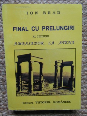 Ion Brad (autograf) -Final cu prelungiri al ciclului Ambasador la Atena 6 foto