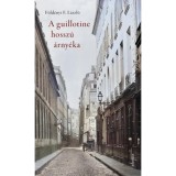 A guillotine hossz&uacute; &aacute;rny&eacute;ka - P&aacute;rizsi &eacute;letk&eacute;pek a 19. sz&aacute;zadb&oacute;l - F&ouml;ld&eacute;nyi F. L&aacute;szl&oacute;
