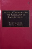 Travel, Communication and Geography in Late Antiquity. Sacred and Profane - Linda Ellis, Frank L. Kidner