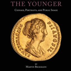 Faustina the Younger: Coinage, Portraits, and Public Image