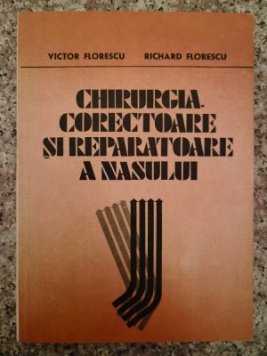 Chirurgia Corectoare Si Reparatorie A Nasului - Victor Florescu, Richard Florescu ,553422 foto