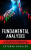 Fundamental Analysis: The Core Principles of Fundamental Analysis (Using Fundamental Analysis &amp; Fundamental Trading Techniques)
