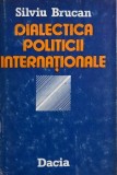 Dialectica politicii internationale - Silviu Brucan