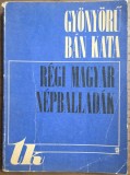 Gy&ouml;ny&ouml;rű B&aacute;n Kata &ndash; R&eacute;gi magyar n&eacute;pballad&aacute;k &ndash; Farag&oacute; J&oacute;zsef (szerk.)