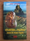 Atlantida si Pacifida. Amintiri din noaptea timpului - Dan Apostol