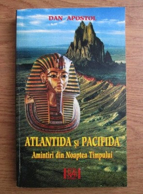 Atlantida si Pacifida. Amintiri din noaptea timpului - Dan Apostol foto