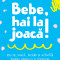 Bebe. Hai La Joaca!, Catalina Bucur - Editura Curtea Veche