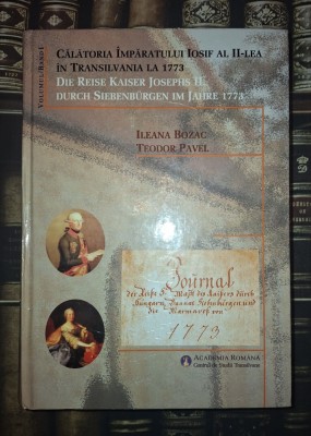 Ileana Bozac, Teodor Pavel - Calatoria imparatului Iosif al II-lea in Transilvania la 1773 (editie bilingva, vol. I) foto