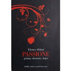 Passione. Prima, durante, dopo &ndash; Elettra Aldani
