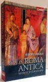 O ZI IN ROMA ANTICA , SECRETE SI CURIOZITATI , 2016 de ALBERTO ANGELA