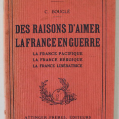 DES RAISONS D' AIMER LA FRANCE EN GUERRE par C. BOUGLE , EDITIE INTERBELICA