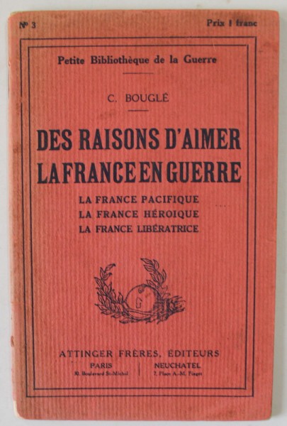 DES RAISONS D&#039; AIMER LA FRANCE EN GUERRE par C. BOUGLE , EDITIE INTERBELICA